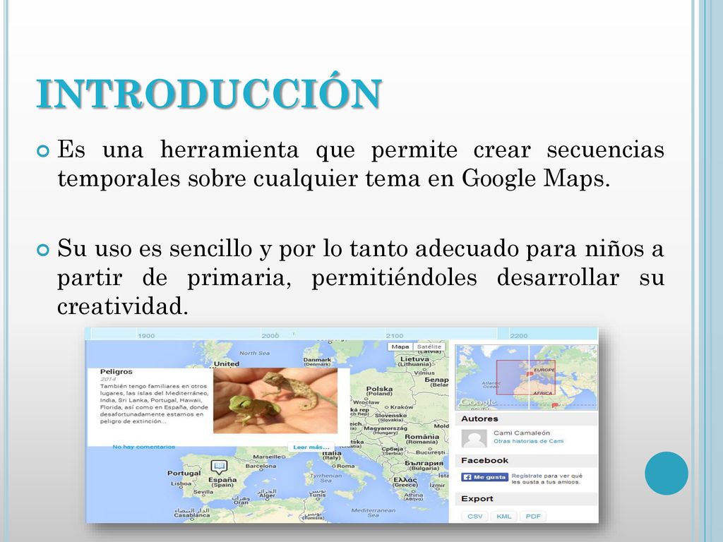 introducción Es una herramienta que permite crear secuencias temporales sobre cualquier tema en Google Maps.