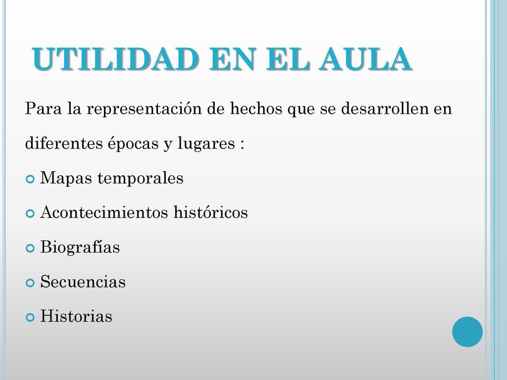 UTILIDAD EN EL AULA Para la representación de hechos que se desarrollen en. diferentes épocas y lugares :