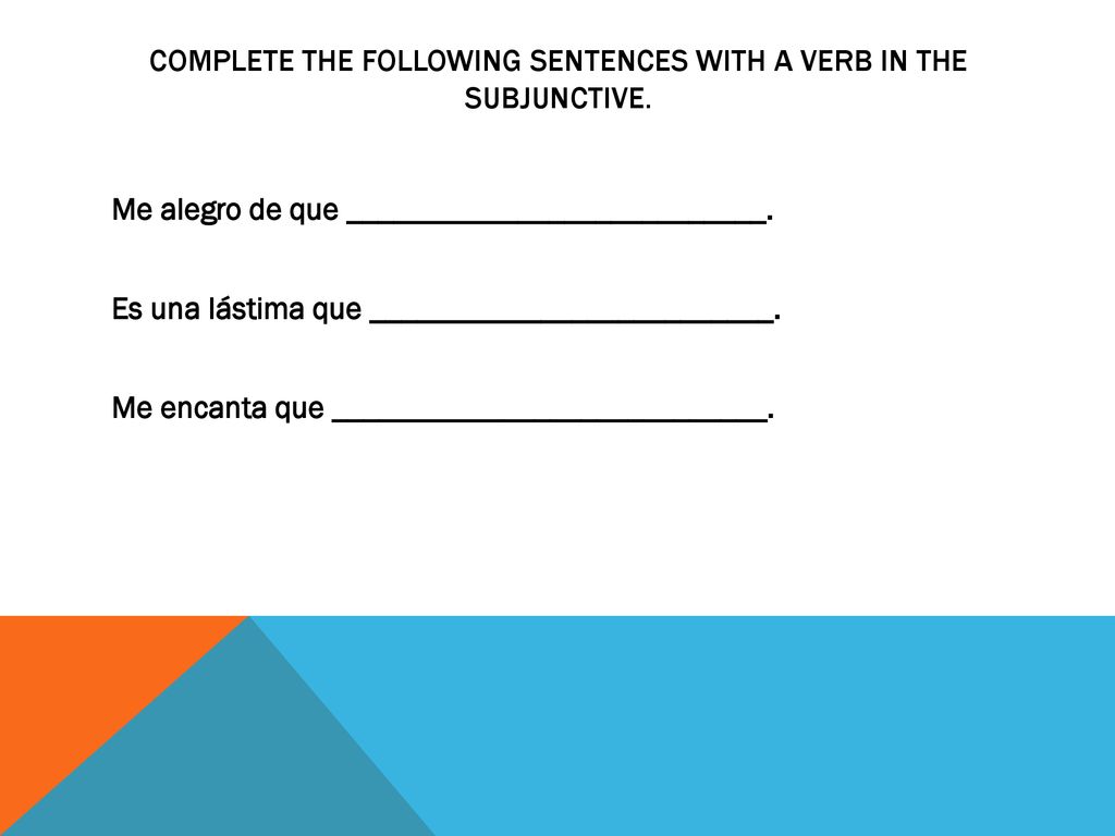 Complete the following sentences with a verb in the subjunctive.