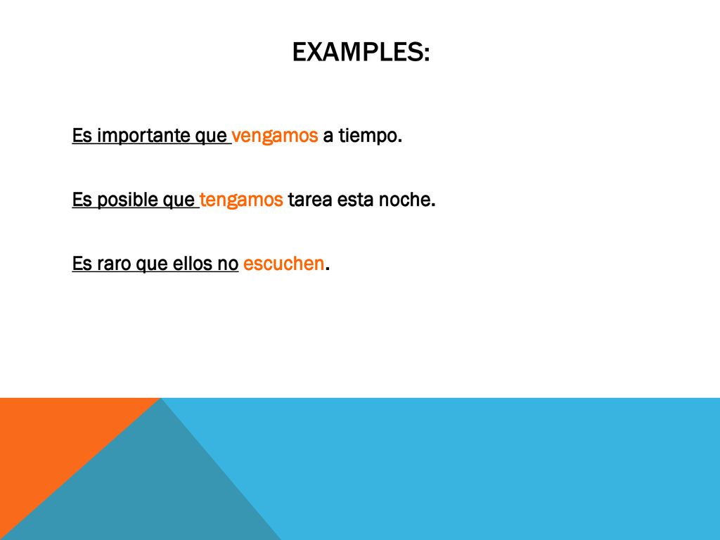 Examples: Es importante que vengamos a tiempo. Es posible que tengamos tarea esta noche.