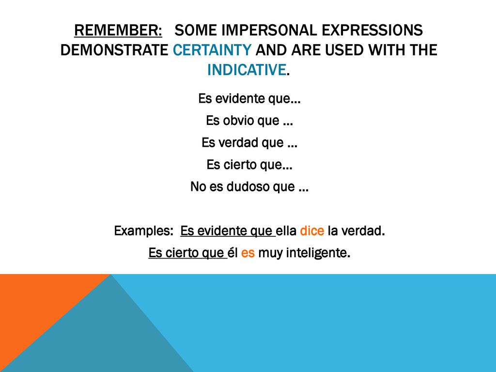 Remember: Some impersonal Expressions demonstrate certainty and are used with the indicative.