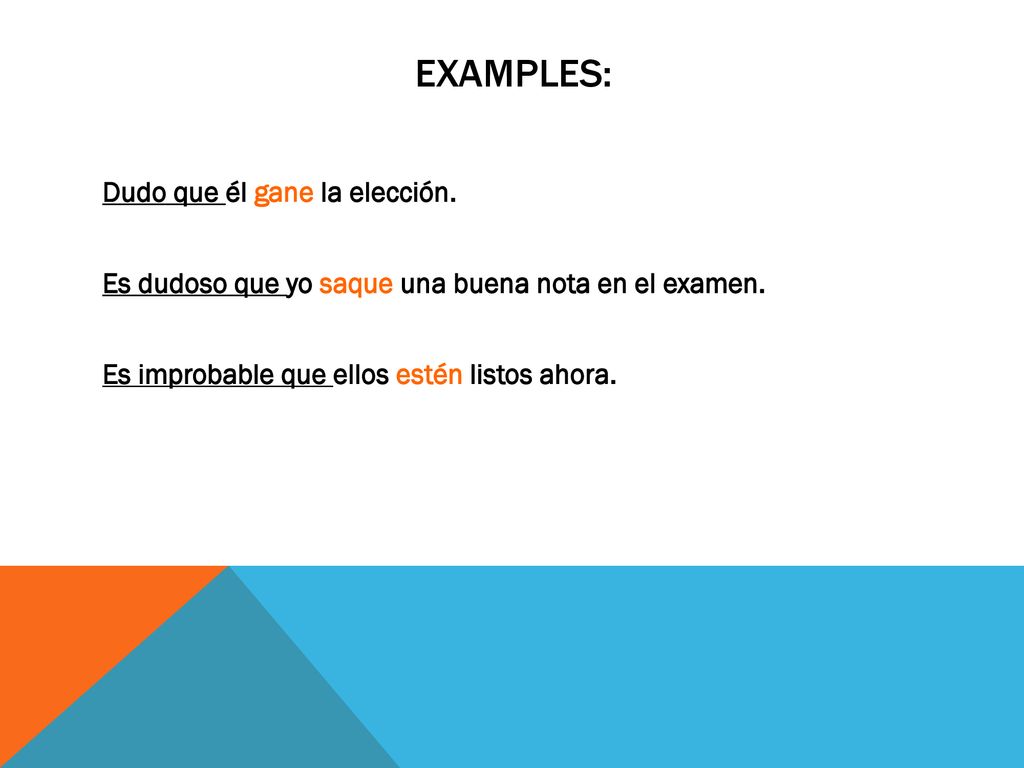 Examples: Dudo que él gane la elección. Es dudoso que yo saque una buena nota en el examen.