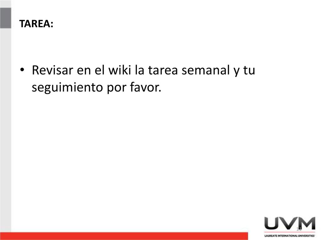 Revisar en el wiki la tarea semanal y tu seguimiento por favor.