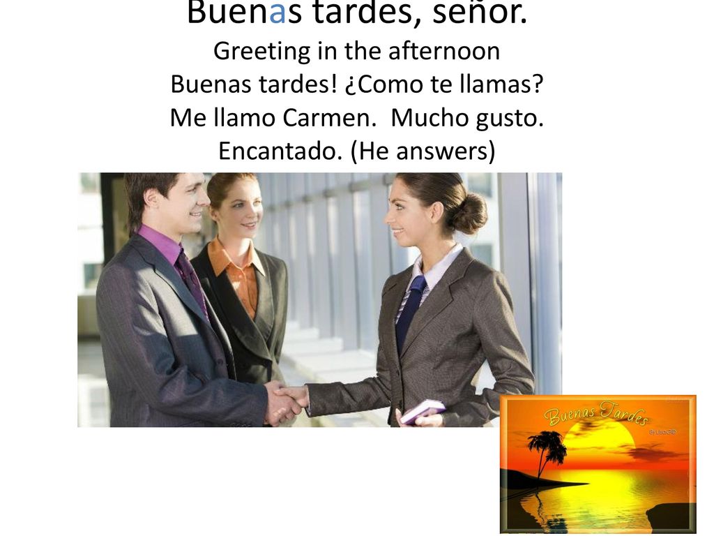 Buenas tardes, señor. Greeting in the afternoon Buenas tardes