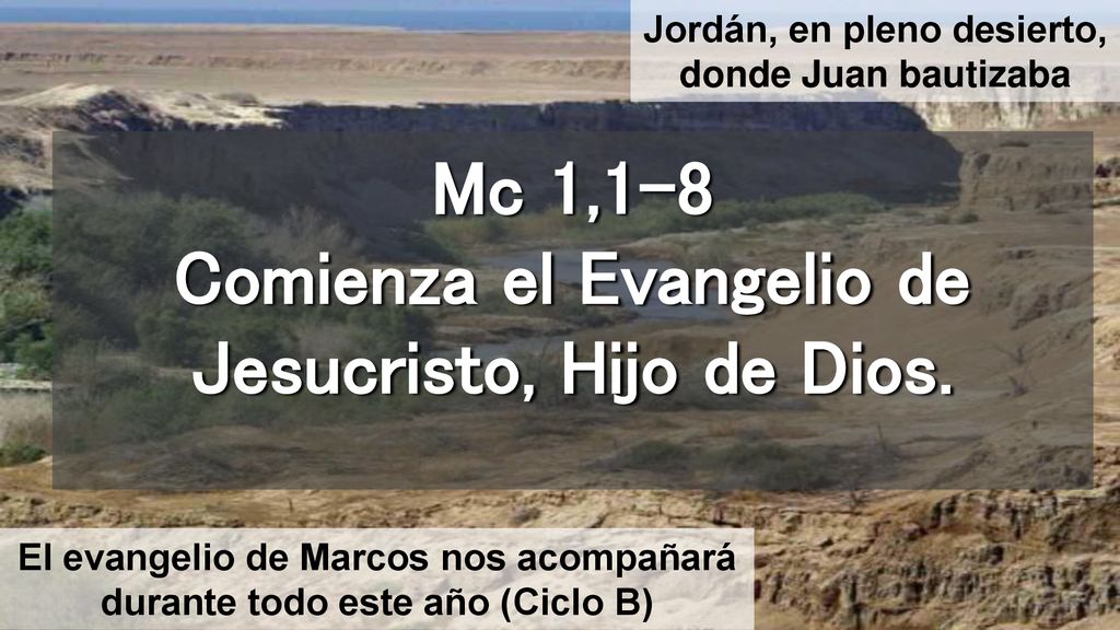 Mc 1,1-8 Comienza el Evangelio de Jesucristo, Hijo de Dios.