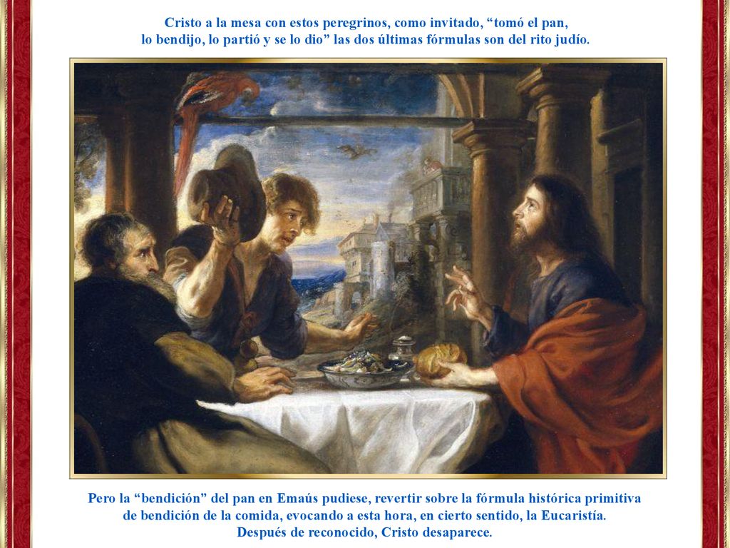 Cristo a la mesa con estos peregrinos, como invitado, tomó el pan,