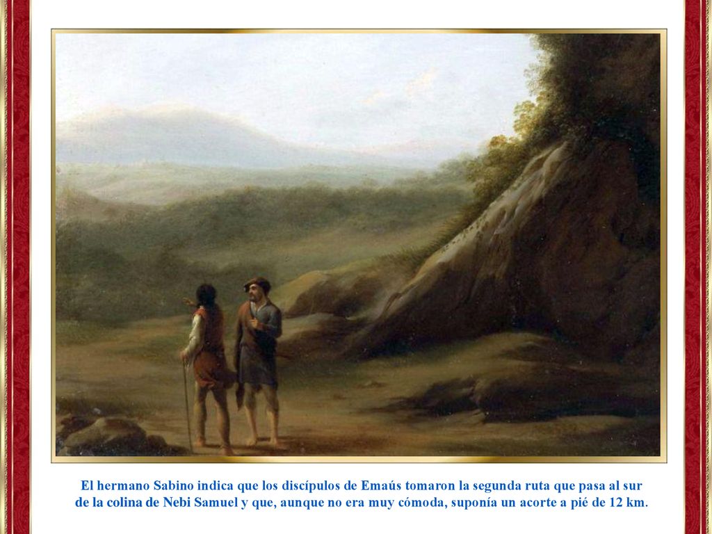 El hermano Sabino indica que los discípulos de Emaús tomaron la segunda ruta que pasa al sur