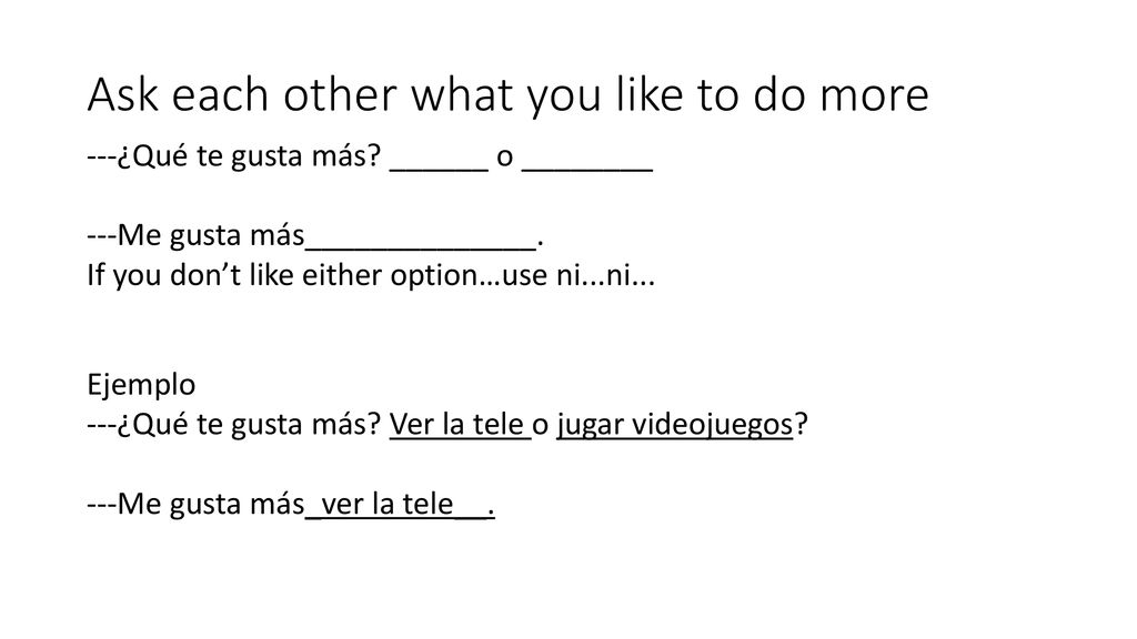 Ask each other what you like to do more