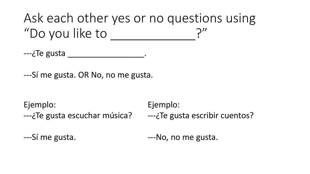 Ask each other yes or no questions using Do you like to ____________