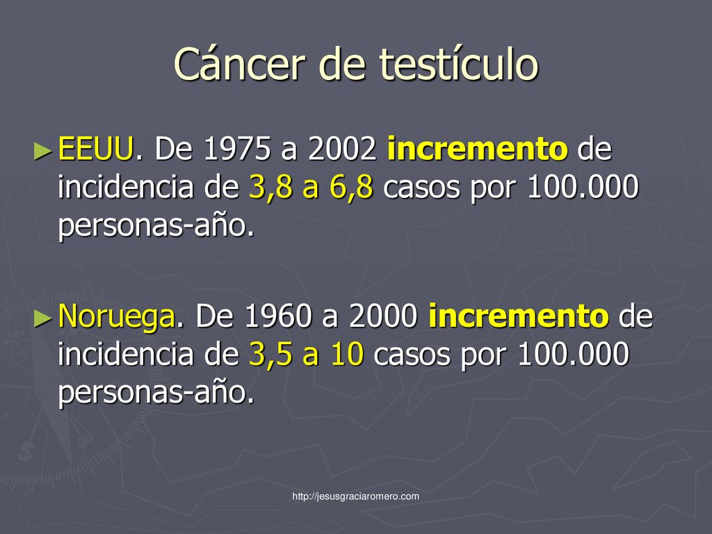 Cáncer de testículo EEUU. De 1975 a 2002 incremento de incidencia de 3,8 a 6,8 casos por personas-año.
