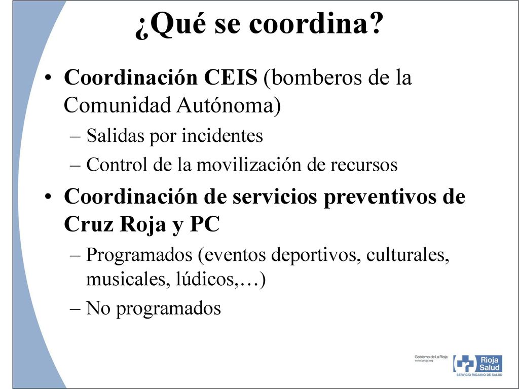 ¿Qué se coordina Coordinación CEIS (bomberos de la Comunidad Autónoma) Salidas por incidentes. Control de la movilización de recursos.