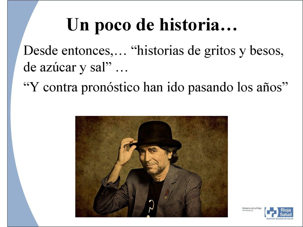 Un poco de historia… Desde entonces,… historias de gritos y besos, de azúcar y sal … Y contra pronóstico han ido pasando los años