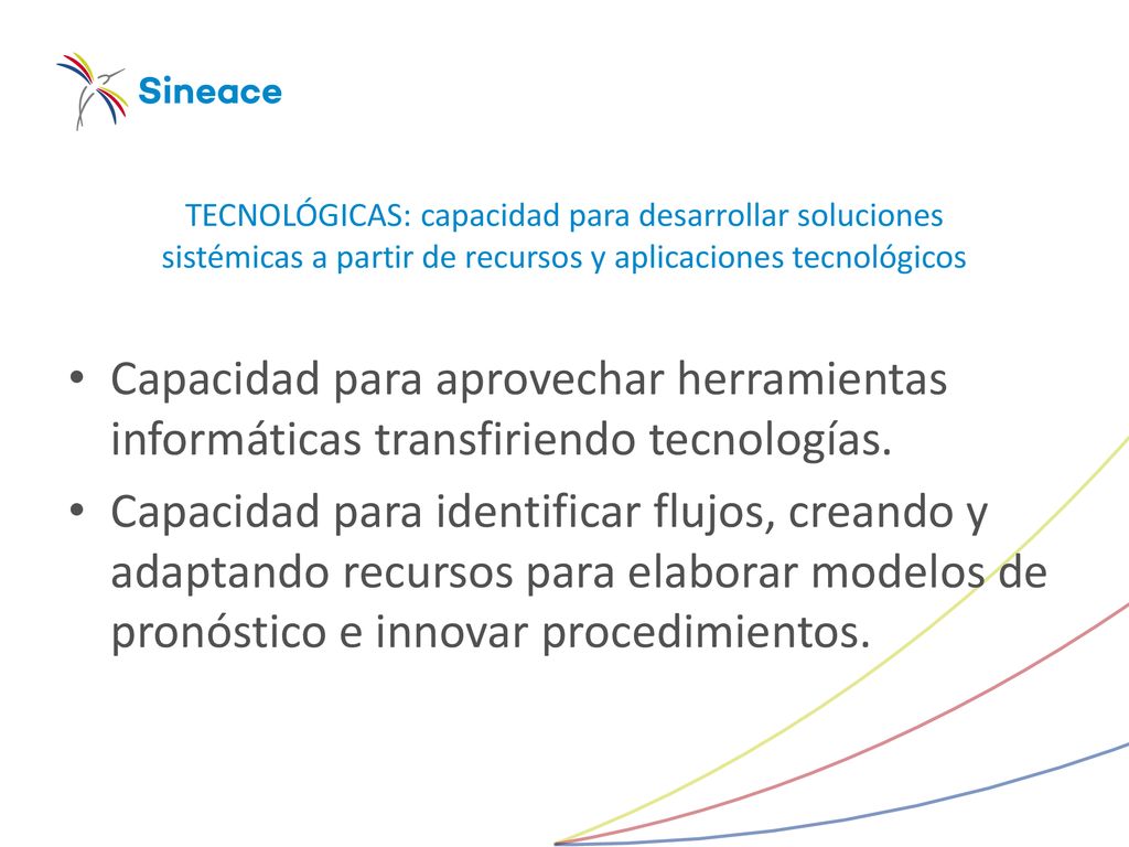 TECNOLÓGICAS: capacidad para desarrollar soluciones sistémicas a partir de recursos y aplicaciones tecnológicos