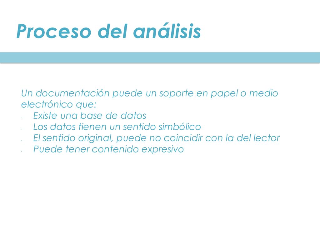 Proceso del análisis Un documentación puede un soporte en papel o medio electrónico que: Existe una base de datos.
