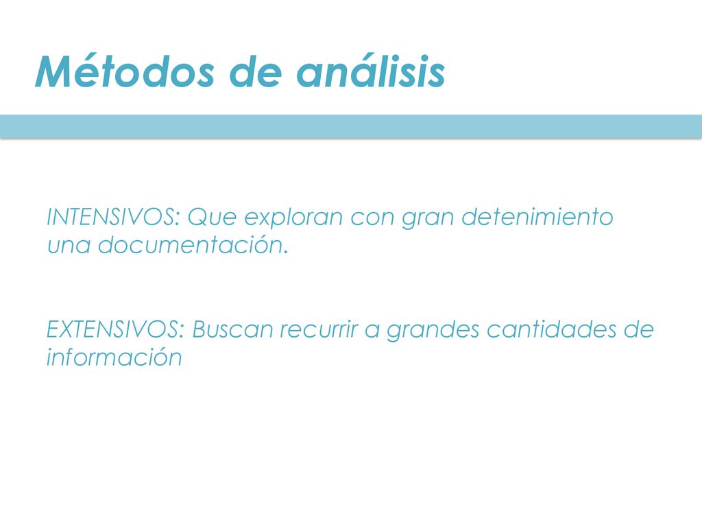 Métodos de análisis INTENSIVOS: Que exploran con gran detenimiento una documentación.