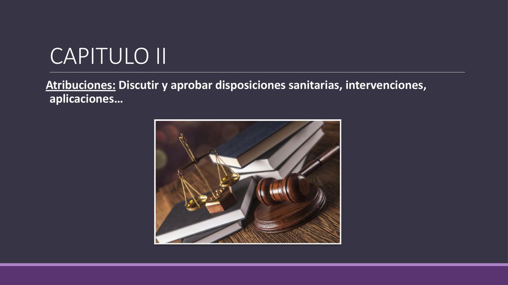 CAPITULO II Atribuciones: Discutir y aprobar disposiciones sanitarias, intervenciones, aplicaciones…