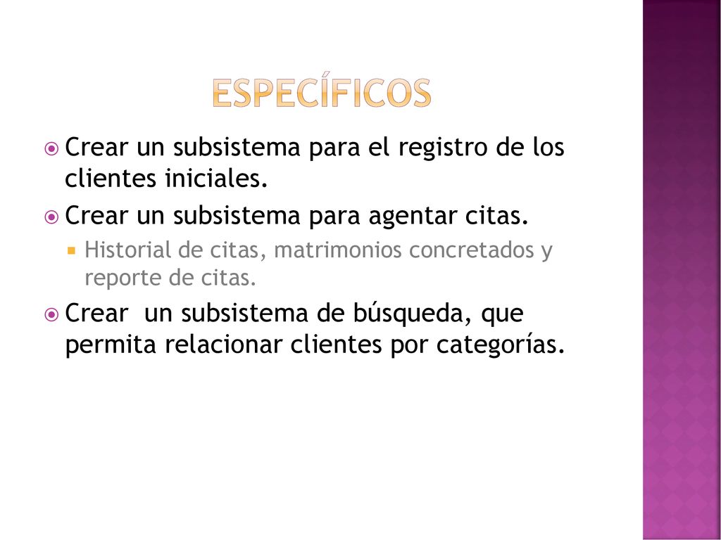 ESPECÍFICOS Crear un subsistema para el registro de los clientes iniciales. Crear un subsistema para agentar citas.