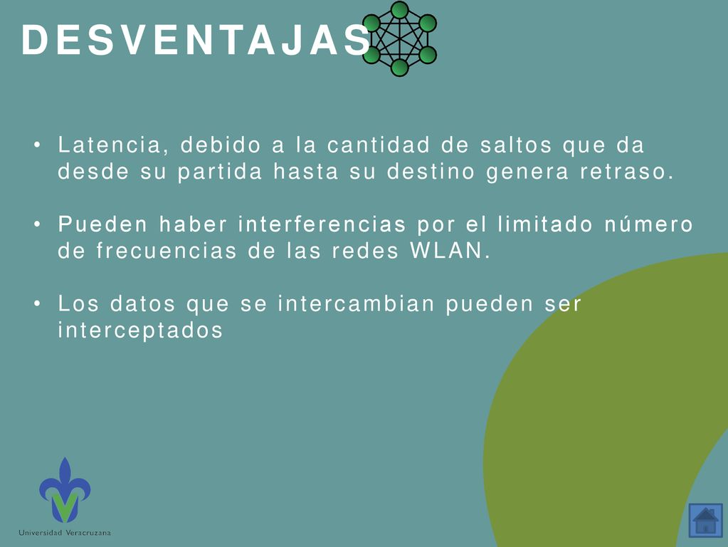 DESVENTAJAS Latencia, debido a la cantidad de saltos que da desde su partida hasta su destino genera retraso.