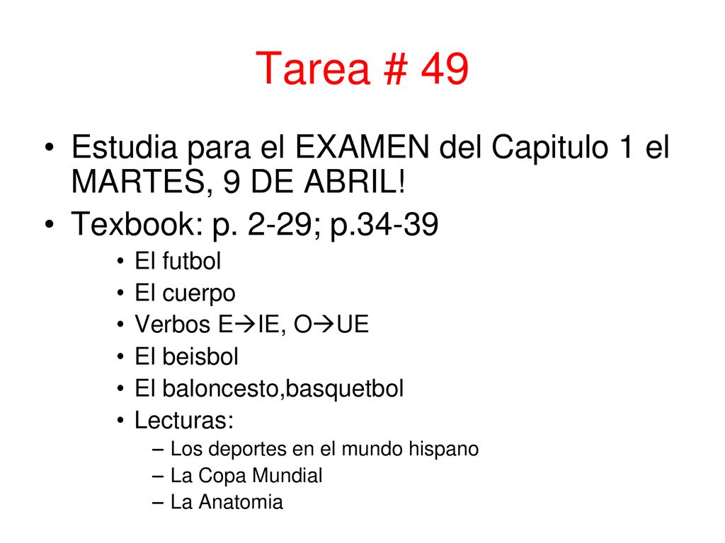 Tarea # 49 Estudia para el EXAMEN del Capitulo 1 el MARTES, 9 DE ABRIL! Texbook: p. 2-29; p