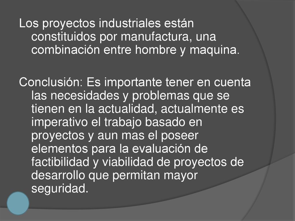 Los proyectos industriales están constituidos por manufactura, una combinación entre hombre y maquina.