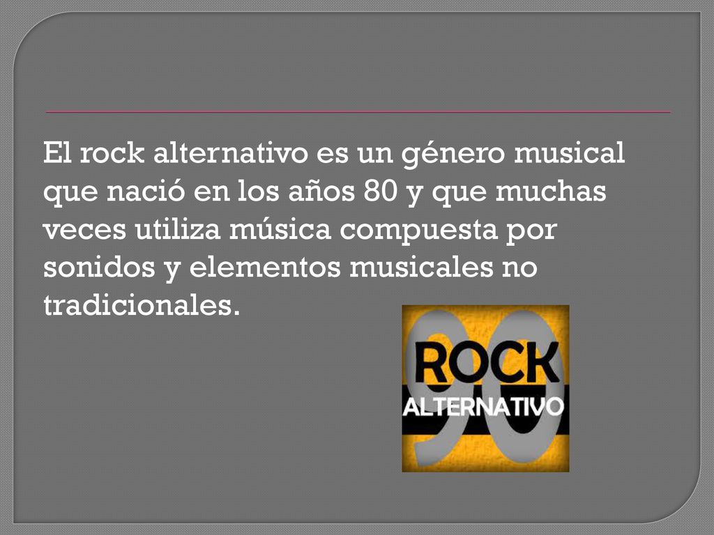 El rock alternativo es un género musical que nació en los años 80 y que muchas veces utiliza música compuesta por sonidos y elementos musicales no tradicionales.