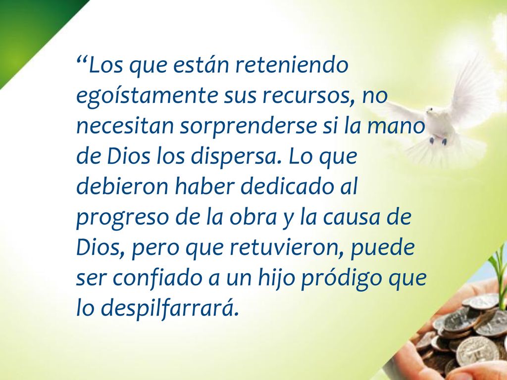 Los que están reteniendo egoístamente sus recursos, no necesitan sorprenderse si la mano de Dios los dispersa.