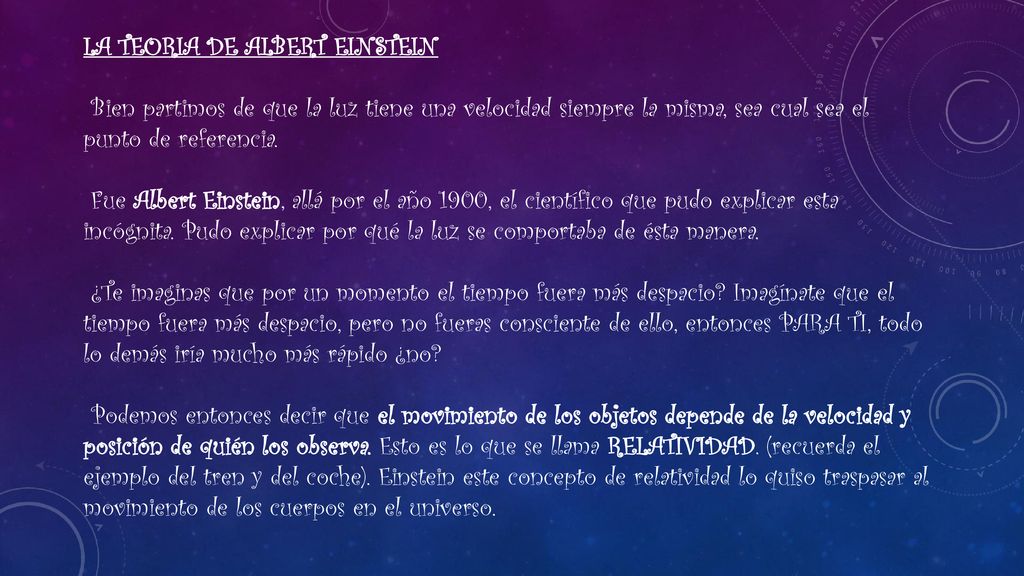 LA TEORIA DE ALBERT EINSTEIN Bien partimos de que la luz tiene una velocidad siempre la misma, sea cual sea el punto de referencia.