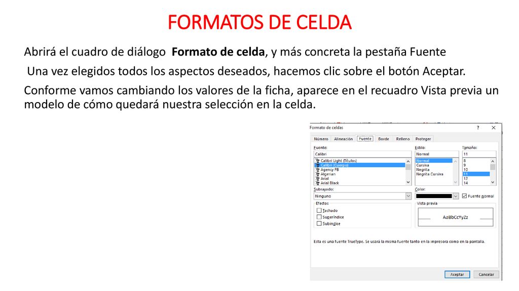 FORMATOS DE CELDA Abrirá el cuadro de diálogo Formato de celda, y más concreta la pestaña Fuente.