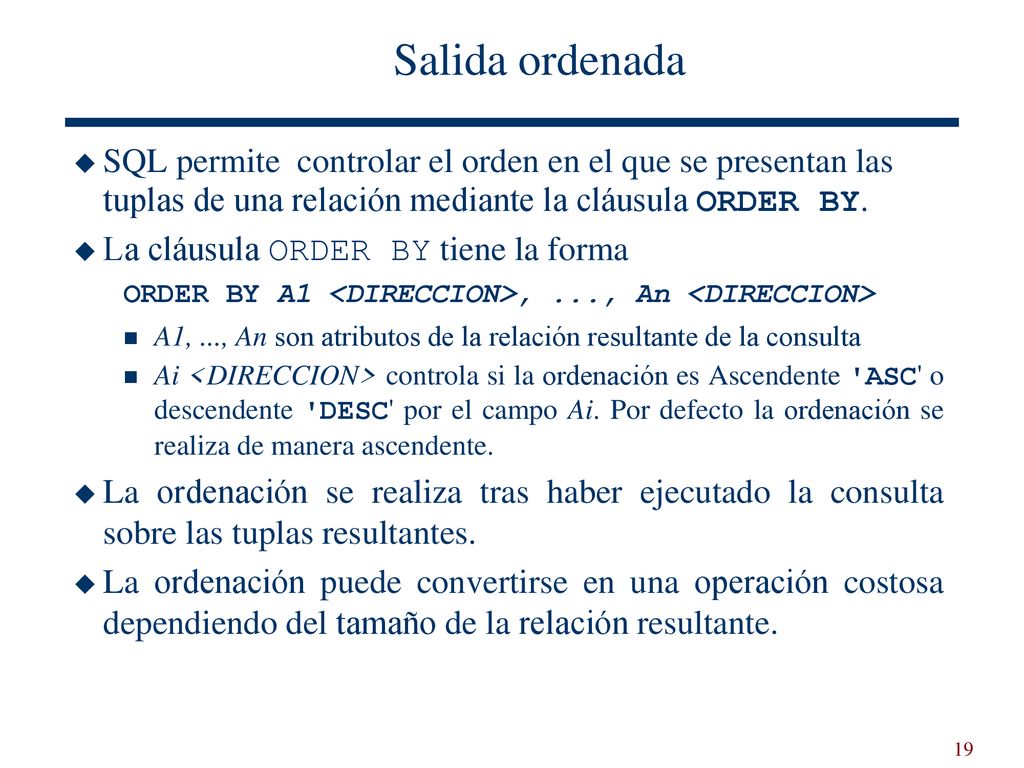 Salida ordenada SQL permite controlar el orden en el que se presentan las tuplas de una relación mediante la cláusula ORDER BY.