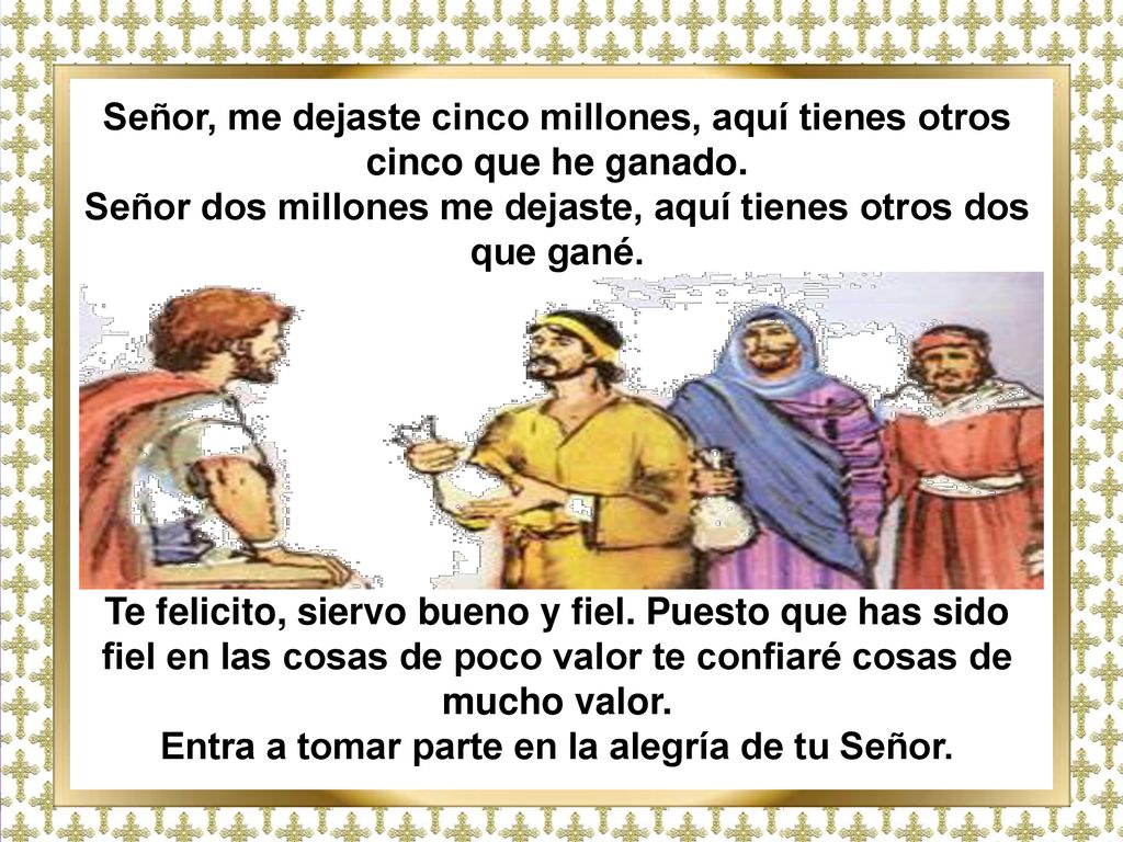 Señor dos millones me dejaste, aquí tienes otros dos que gané.