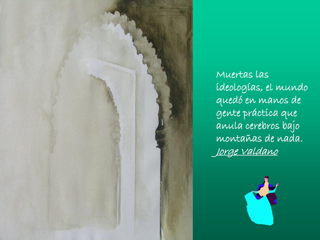Muertas las ideologías, el mundo quedó en manos de gente práctica que anula cerebros bajo montañas de nada.