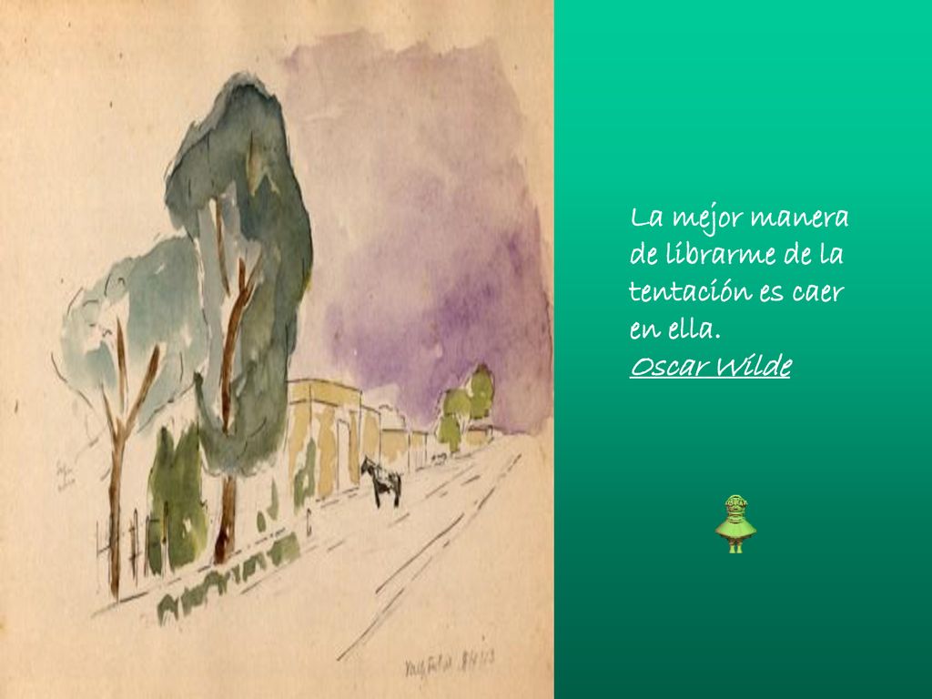 La mejor manera de librarme de la tentación es caer en ella.