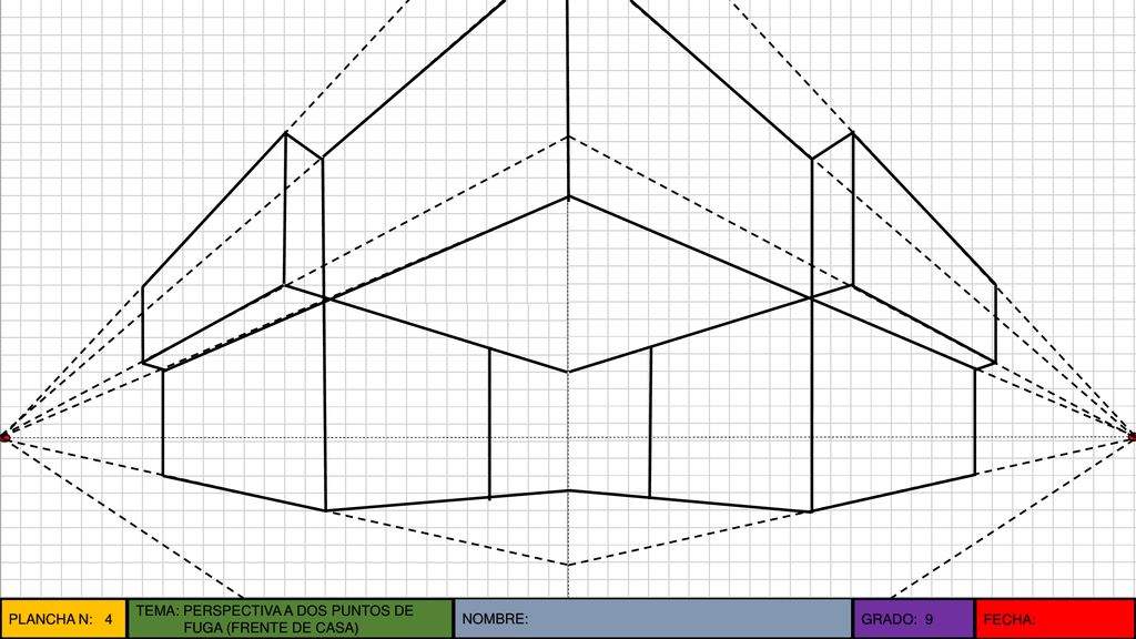 PLANCHA N: 4 TEMA: PERSPECTIVA A DOS PUNTOS DE FUGA (FRENTE DE CASA) NOMBRE: GRADO: 9 FECHA: