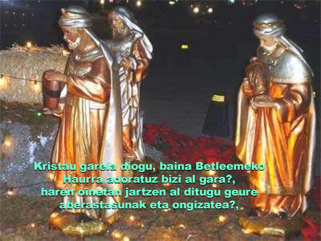 Kristau garela diogu, baina Betleemeko Haurra adoratuz bizi al gara