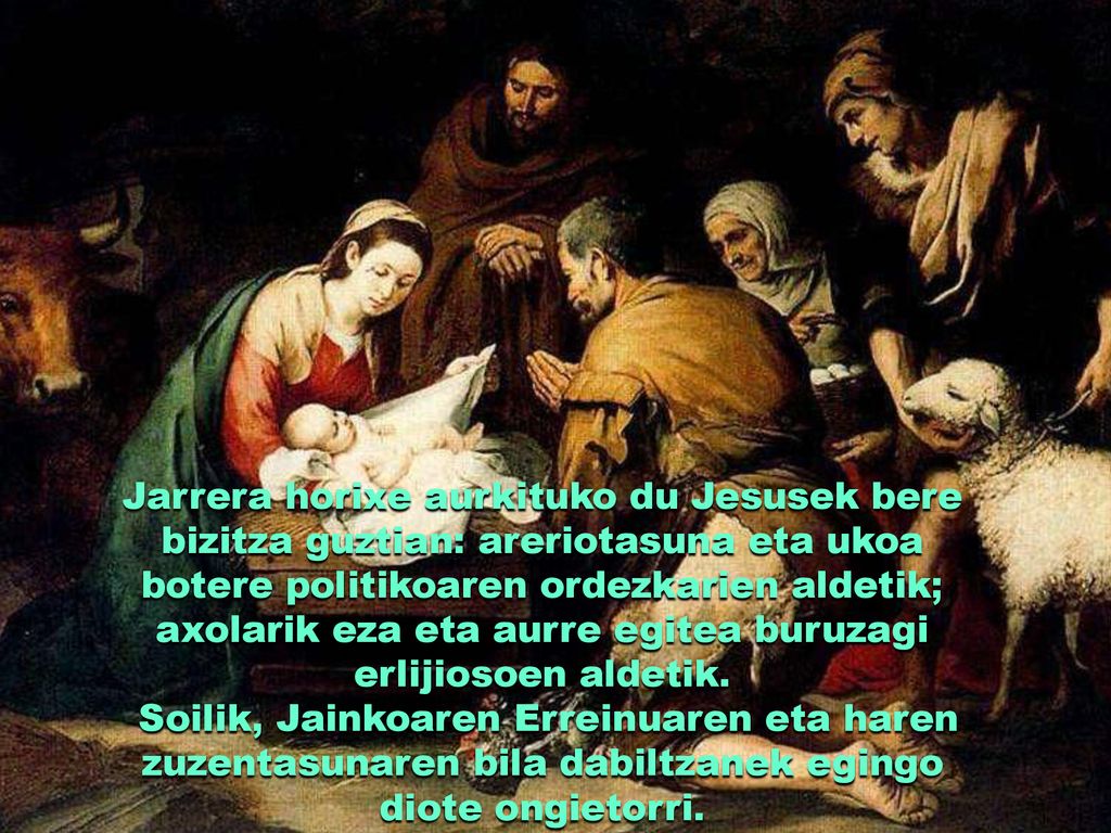 Jarrera horixe aurkituko du Jesusek bere bizitza guztian: areriotasuna eta ukoa botere politikoaren ordezkarien aldetik; axolarik eza eta aurre egitea buruzagi erlijiosoen aldetik.