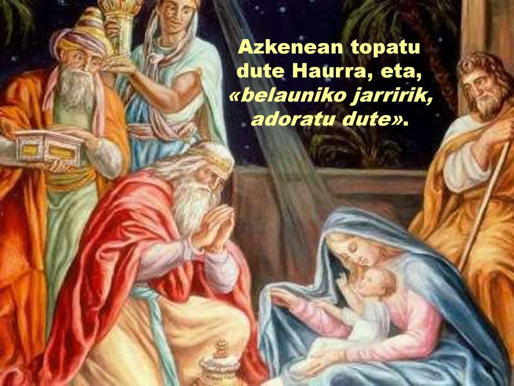Azkenean topatu dute Haurra, eta, «belauniko jarririk, adoratu dute».