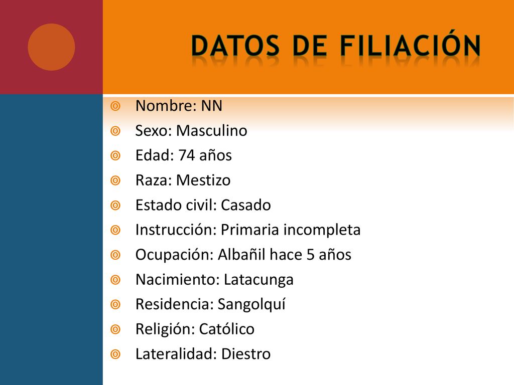 DATOS DE FILIACIÓN Nombre: NN Sexo: Masculino Edad: 74 años