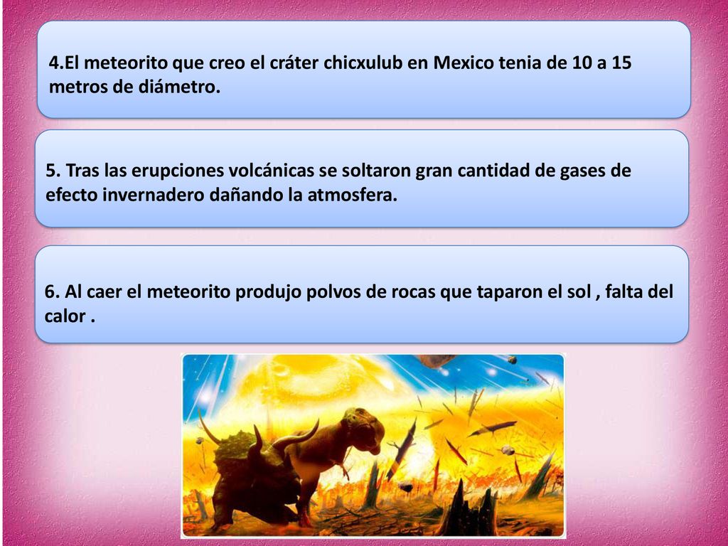 4.El meteorito que creo el cráter chicxulub en Mexico tenia de 10 a 15 metros de diámetro.
