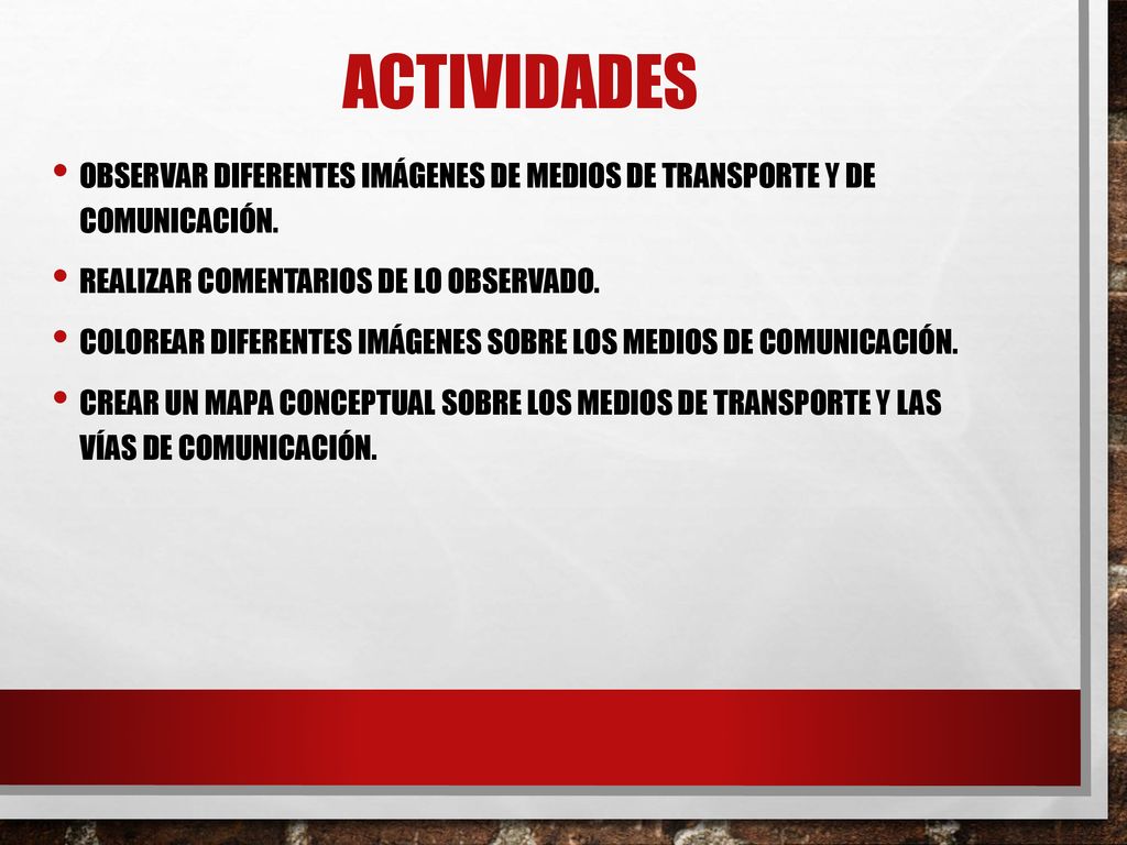 actividades Observar diferentes imágenes de medios de transporte y de comunicación. Realizar comentarios de lo observado.