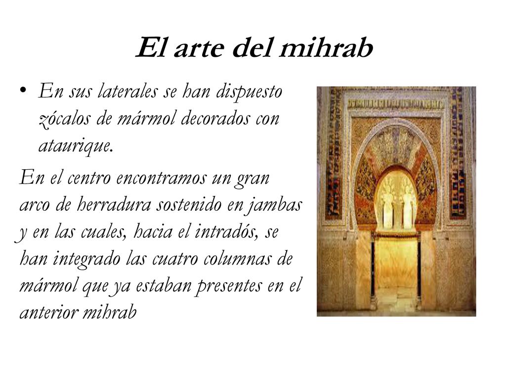El arte del mihrab En sus laterales se han dispuesto zócalos de mármol decorados con ataurique.