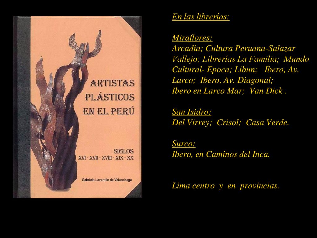 En las librerías: Miraflores: Arcadia; Cultura Peruana-Salazar Vallejo; Librerías La Familia; Mundo Cultural- Epoca; Libun; Ibero, Av.