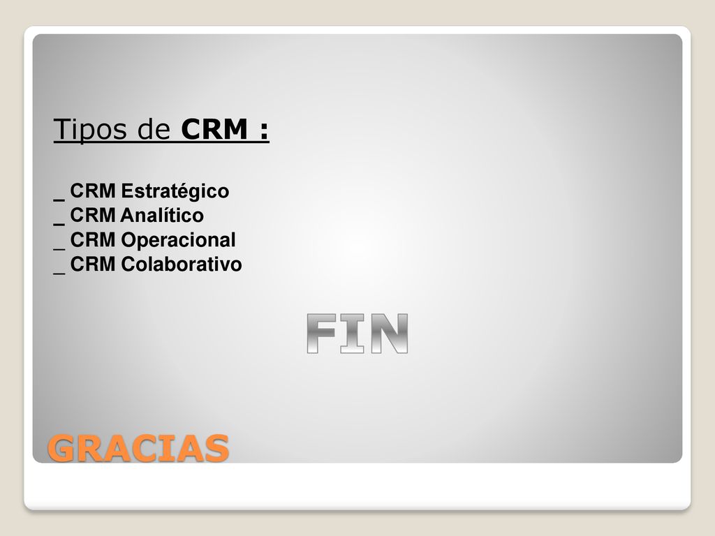 FIN GRACIAS Tipos de CRM : _ CRM Estratégico _ CRM Analítico