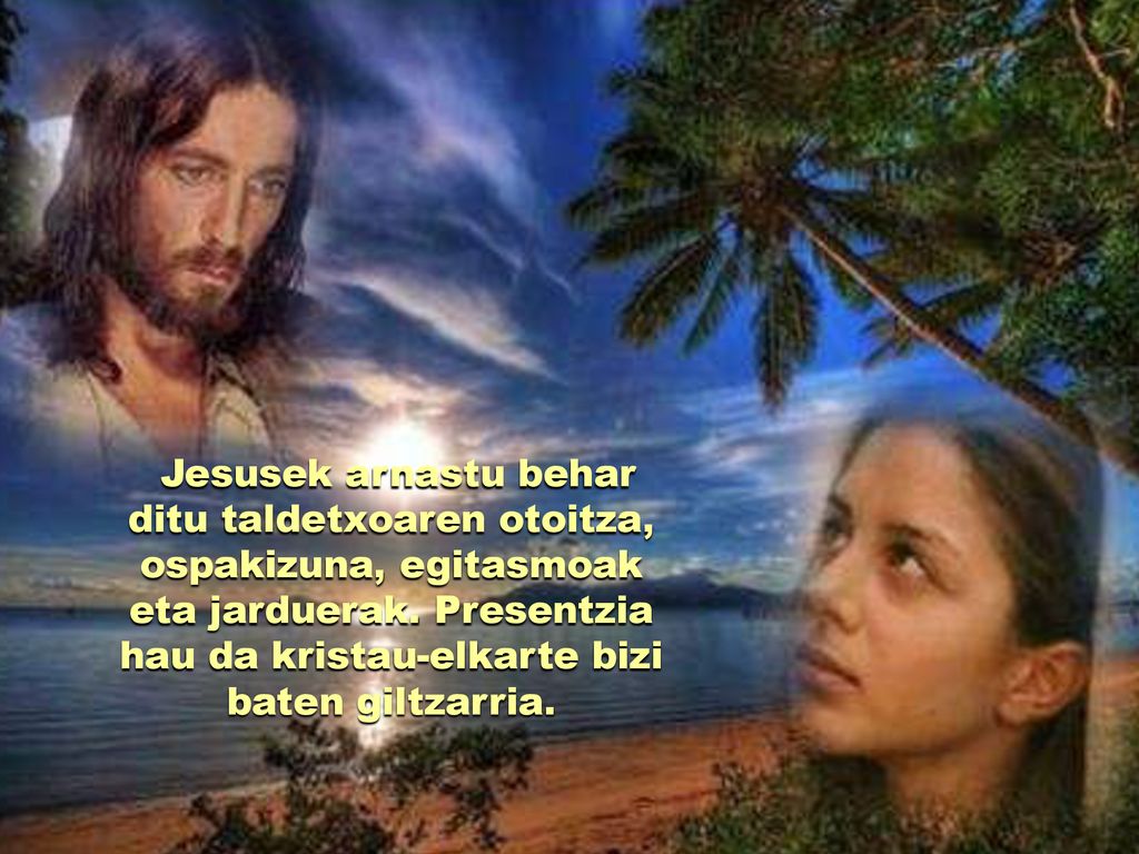 Jesusek arnastu behar ditu taldetxoaren otoitza, ospakizuna, egitasmoak eta jarduerak.