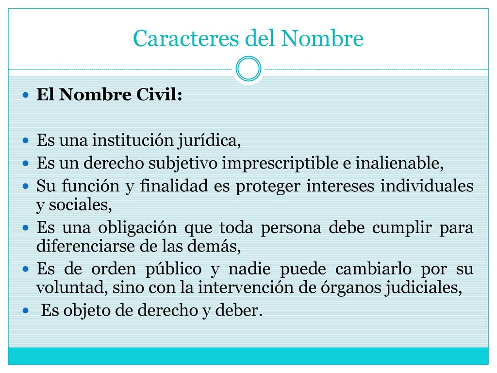 Caracteres del Nombre El Nombre Civil: Es una institución jurídica,