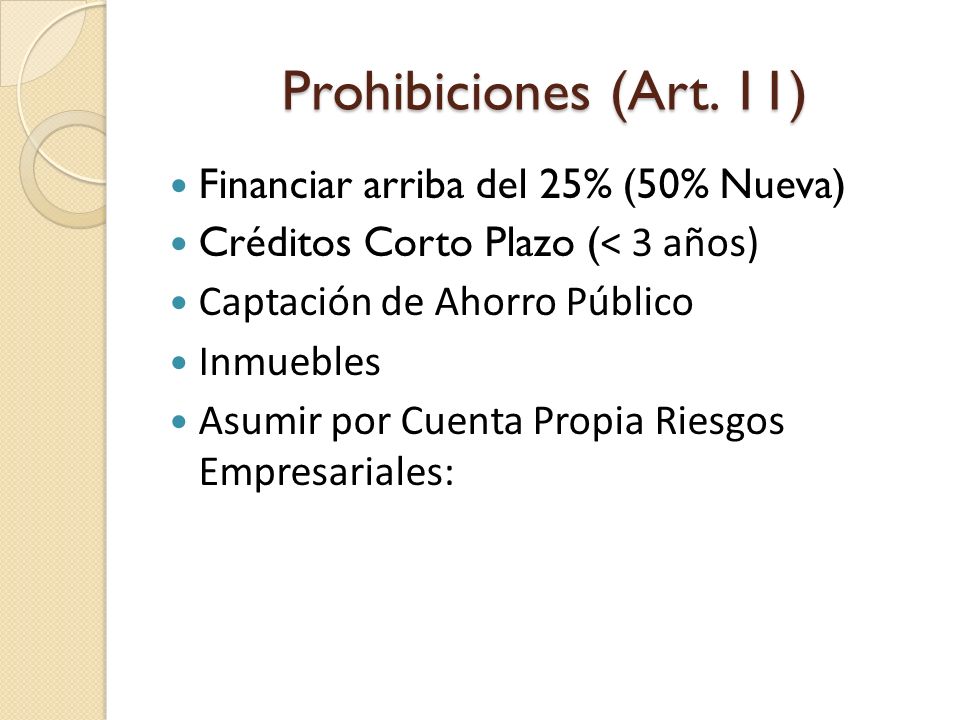 Prohibiciones (Art. 11) Financiar arriba del 25% (50% Nueva)