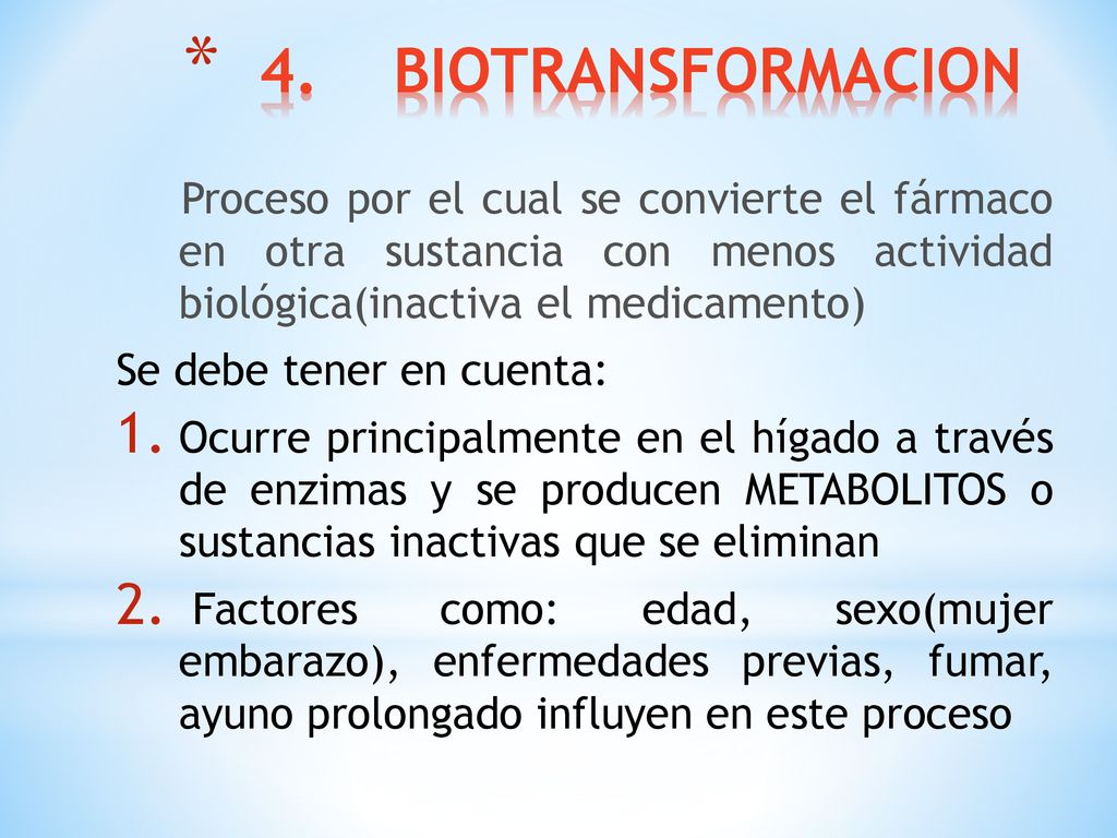 4. BIOTRANSFORMACION Proceso por el cual se convierte el fármaco en otra sustancia con menos actividad biológica(inactiva el medicamento)