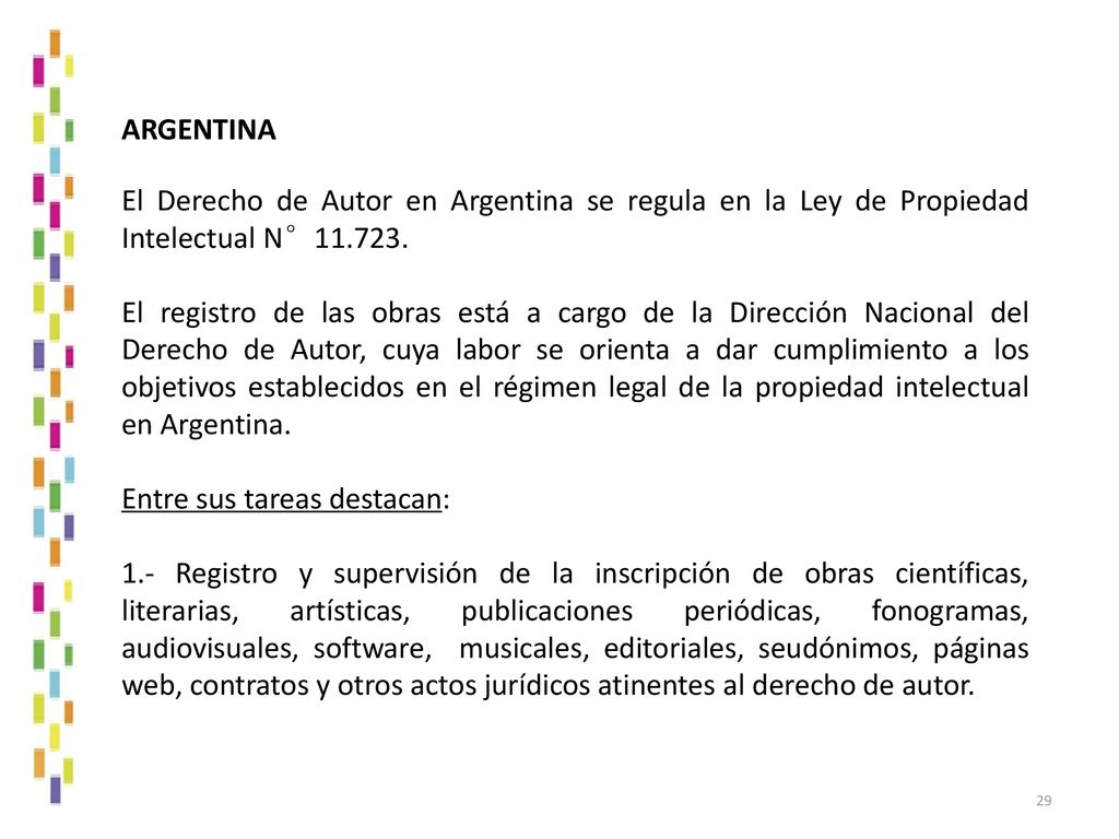 ARGENTINA El Derecho de Autor en Argentina se regula en la Ley de Propiedad Intelectual N°