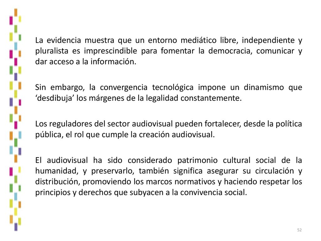 La evidencia muestra que un entorno mediático libre, independiente y pluralista es imprescindible para fomentar la democracia, comunicar y dar acceso a la información.