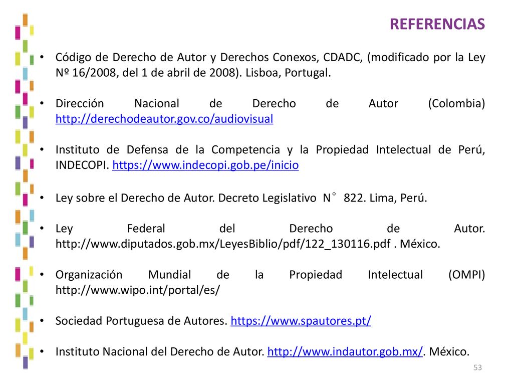 REFERENCIAS Código de Derecho de Autor y Derechos Conexos, CDADC, (modificado por la Ley Nº 16/2008, del 1 de abril de 2008). Lisboa, Portugal.