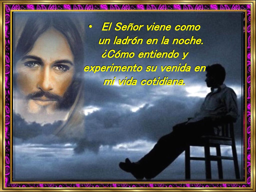 El Señor viene como un ladrón en la noche.